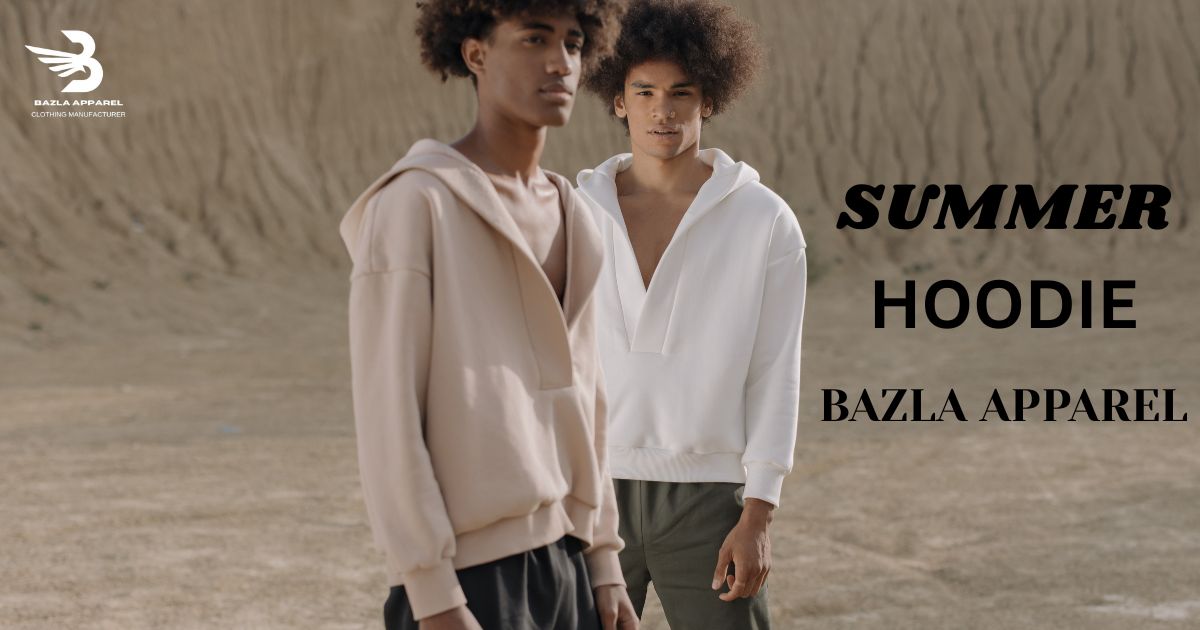 Affordable Summer Hoodie Manufacturer for Startups & Clothing Brands – Bazla Apparel